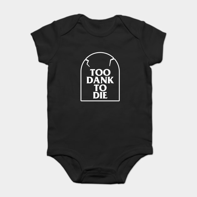 Too Dank To Die Baby Bodysuit by dumbshirts